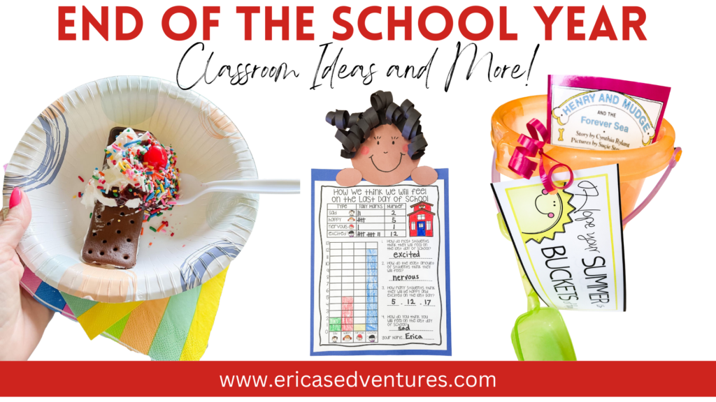 End of the School Year Classroom Ideas and More!
